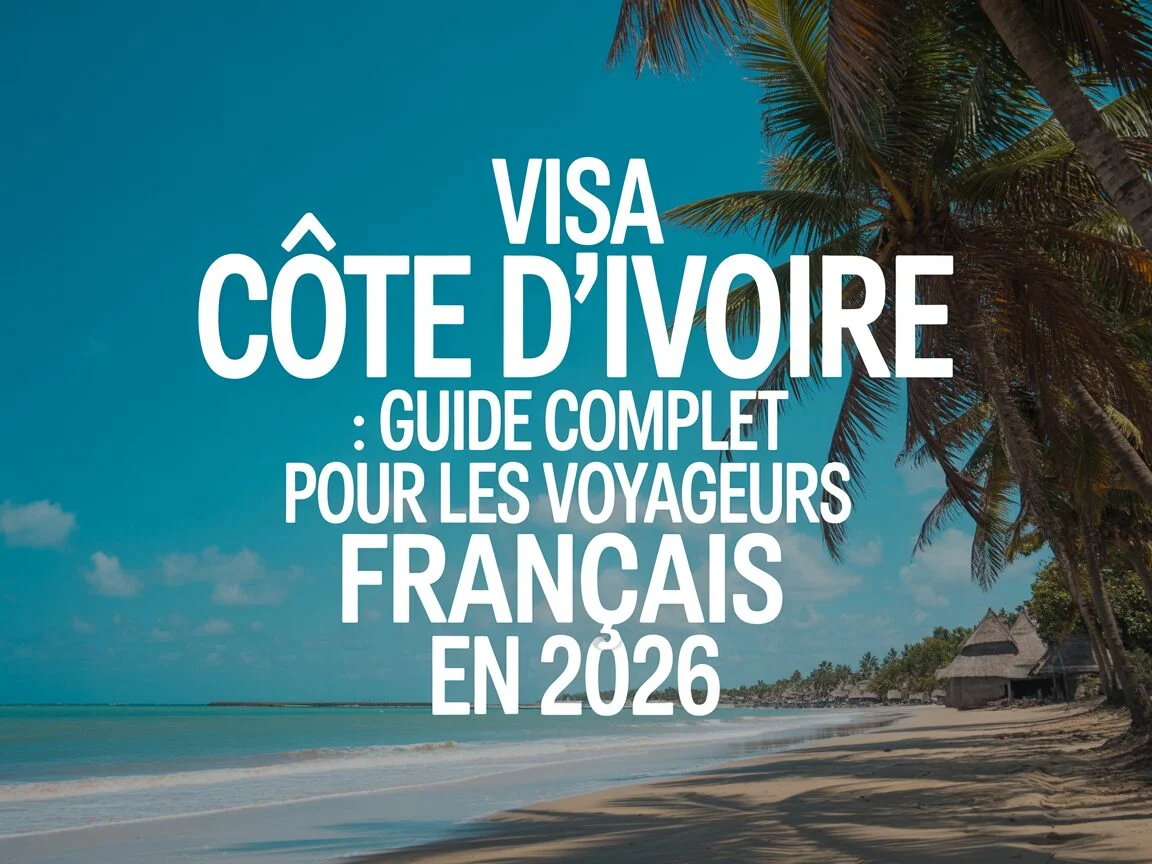 Visa Côte d&rsquo;Ivoire : guide complet pour les voyageurs français en 2026