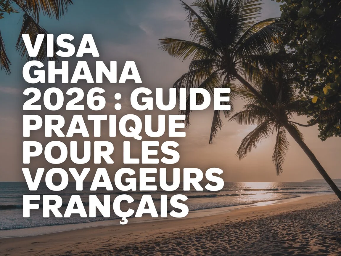 Visa Ghana 2026 : guide pratique pour les voyageurs français