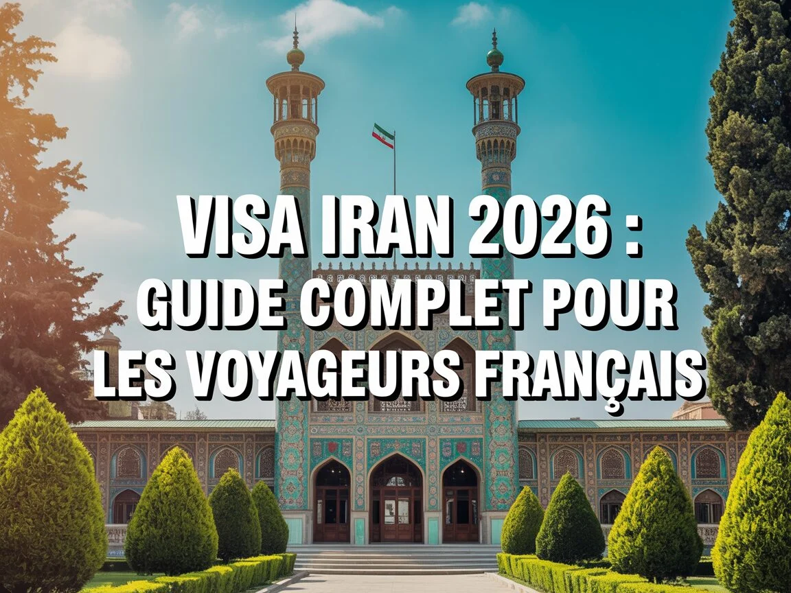 Visa Iran 2026 : Guide complet pour les voyageurs français