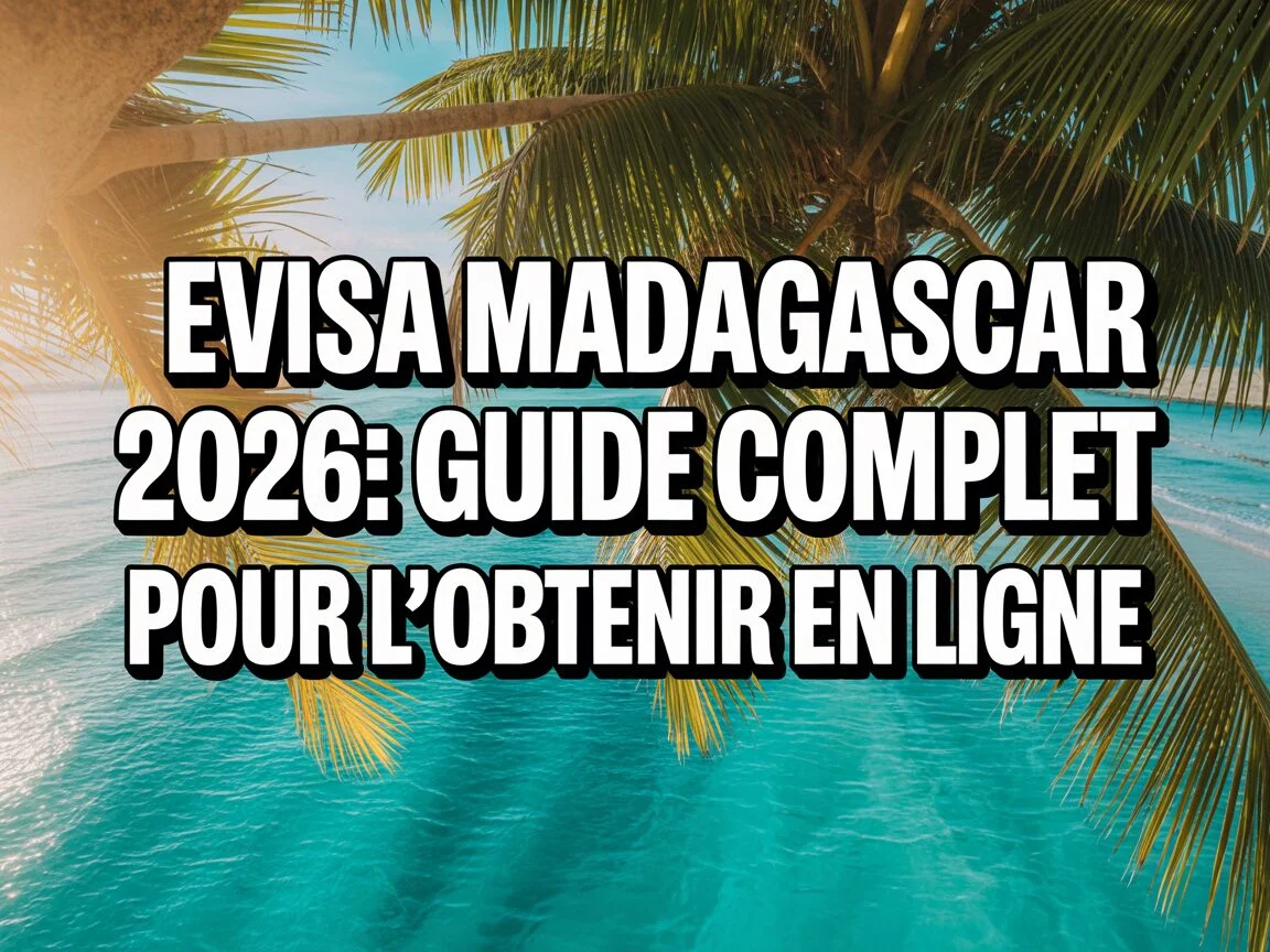 evisa Madagascar 2026 : Guide complet pour l&rsquo;obtenir en ligne